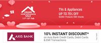 Grand Home Appliances Sale-  TVs & Appliances upto 75% Off + 10% Off with Axis Bank Cards