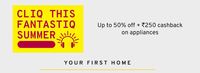 CLIQ This Fantastiq Summer- Upto 50% Off + Avail Rs.250 Cashback on Appliances 