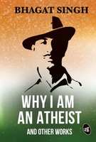 Why I am an Atheist and Other Works  (English, Paperback, Singh Bhagat)