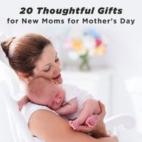 20 Thoughtful Gifts for New Moms for Mother’s Day