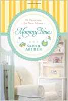 Mommy Time: 90 Devotions for New Moms Hardcover – Import, 1 April 2013