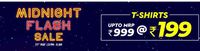 Midnight Flash Sale [8PM- 8AM]  -  T - Shirts Up to MRP 999 At Just Rs.199