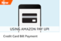 Get Rs.25 cashback on payment of Credit Card Bill of Rs.300 using Amazon UPI
