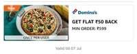 Flat 50 cb on Domino's Pizza on orders worth ₹599 or more (User Specific)