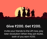 Bullet UPI- Invite Your friend to the app & you both will get ₹200