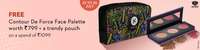 Free Contour De Force Face Palette worth ₹799 + a trendy pouch on a spend of ₹1099 (till 25th July)