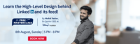 Free Masterclass on High level design behind LinkedIn and its feed on 8th August at 5pm