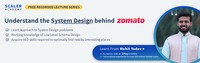 Free Masterclass - Understand the System Design behind Zomato [Recorded Lecture Series]
