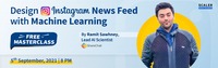 Free Masterclass - Design Instagram News Feed with Machine Learning on 5th September at 8 p.m.