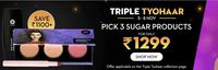 Get ready for Triple Tyohaar! Get 3 SUGAR products for Rs.1299.
