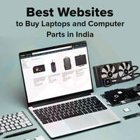 Best Websites to Buy Laptops and Computer Parts in India