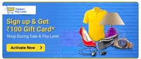 Sign up for Flipkart Pay Later and get Flipkart Gift Card worth ₹100