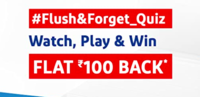 Amazon Flush and Forget Quiz Answer and Win Assured Rs.100 back on 120
