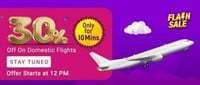 Flash Sale at 12 Noon - Flat 30% Discount on Domestic Flight Tickets (10 minutes Only)