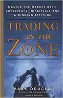 Trading in the Zone: Master the Market with Confidence, Discipline, and a Winning Attitude Hardcover  Mark Douglas