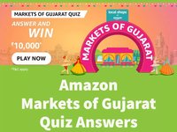 Amazon Markets of Gujarat Quiz Answers : Win Rs.10000 