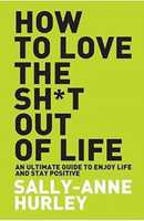 How to Love the Shit out of Life  (English, Paperback, Hurley Sally-Anne)