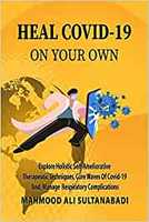 Heal COVID-19 On Your Own: Explore Holistic Self-Ameliorative Therapeutic Techniques, Cure Waves Of Covid-19 And, Respiratory Complications.