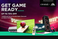 Croma Get Ready Game upto 70% off | Additional upto ₹4000 Bank Discount