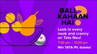 Tata Neu - Ball Kahaan Hai? Play & Win IPL tickets everyday 7.30PM-11.30PM