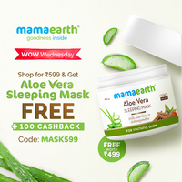 Mamaearth Wow Wednesday - Buy For Rs.599 & Get Aloe Vera Sleeping Mask Free + Rs.100 CB