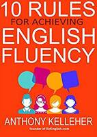 10 Rules for Achieving English Fluency: Learn how to successfully learn English as a foreign language Kindle Edition