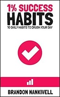 1% Success Habits: 10 Daily Habits to Crush Your Day Kindle Edition