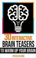 30 Interactive Brainteasers to Warm up your Brain (Riddles & Brain teasers, puzzles, puzzles & games) Kindle Edition