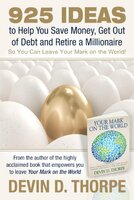 925 Ideas to Help You Save Money, Get Out of Debt and Retire A Millionaire So You Can Leave Your Mark on the World Kindle Edition