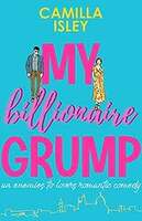 My Billionaire Grump: An enemies to lovers, grumpy sunshine romantic comedy (Billionaire Romance Book 1) Kindle Edition