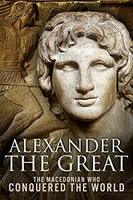 Alexander the Great: The Macedonian Who Conquered the World Kindle Edition