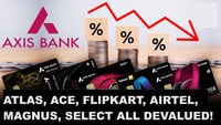 Axis Bank Credit Cards Devalued: Atlas, Magnus, Ace, and many more!