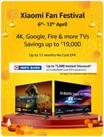 Xiaomi Fan festival - Savings Upto 19,000 on 4K, Google, Fire & More TV's + Bank Offers -(06th -12th Apr)