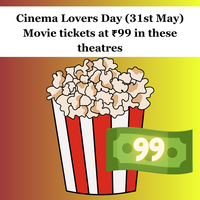 Cinema Lovers Day (31st May) Movie tickets at ₹99 in these theatres