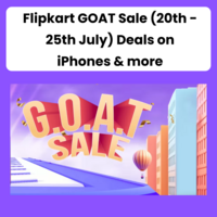 Flipkart GOAT Sale (20th - 25th July) Deals on iPhones & more
