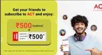 Act Fibernet Refer & Earn - Win 500 Amazon Voucher + 500 Cashback on Refer 2 Friends