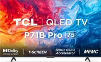 TCL P71B Pro 189 cm (75 inch) QLED Ultra HD (4K) Smart Google TV Hands Free Voice Control