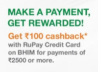 Get ₹100 cashback with RuPay Credit Card on BHIM for payments of ₹2500 or more