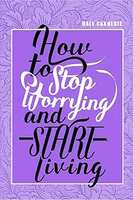 HOW TO STOP WORRYING & START LIVING, Dale Carnagie