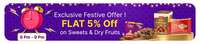 Flipkart grocery : Get Extra 5% off on sweets & dry fruits from 6pm-9pm