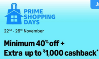Prime Shopping Days: Minimum 40% off + Extra Upto Rs.1000 cashback  (22-26th nov) 