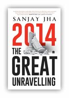 2014: The Great Unravelling Paperback – 31 March 2024 - Sanjay Jha