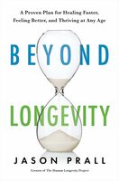 Beyond Longevity: A Proven Plan For Healing Faster, Feeling Better, And Thriving At Any Age Paperback – 1 May 2024