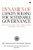 Dynamics of Capacity Building for Sustainable Governance: Insights For Law And Order Administration Paperback – 21 May 2024