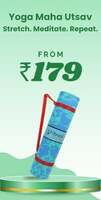 Yoga Maha Utsav 
Yoga Mats from ₹ 179  and  More , 
Stretch , Meditate ,   