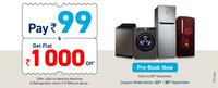 Pay ₹99 and Get additional Flat ₹1000 Off on Washing Machines / Refrigerators (Refundable)