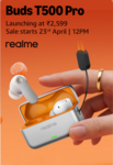 [New Launch] Realme buds T500 Pro - Sale starts 23rd April | 12pm
