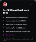 <Upcoming> Slice 100% Cashback upto ₹500 b/w 8:00 PM - 08:30 PM IST | Zomato and Swiggy only | First 500 users.