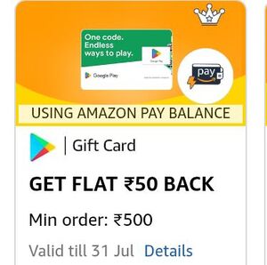 Google play Giftcard; 50 cashback pay using Amazon pay balance (mov 500 )