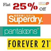 Flat 25% off on Forever21, Super Dry and Pantaloons. 